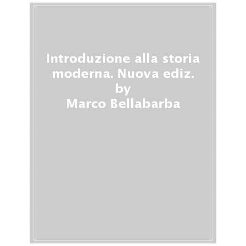 Marco Bellabarba - Introduzione alla storia moderna. Nuova ediz. - Foto 1
