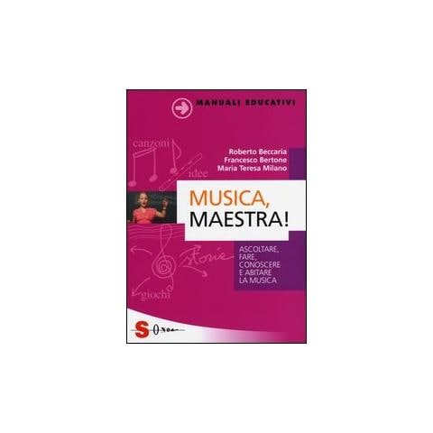 Roberto Beccaria - Musica, maestra! Ascoltare, fare, conoscere e abitare la musica - Foto 1
