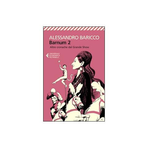 Alessandro Baricco - Barnum 2. Altre cronache del grande show - Foto 1