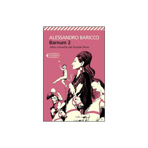 Alessandro Baricco - Barnum 2. Altre cronache del grande show - Foto 3