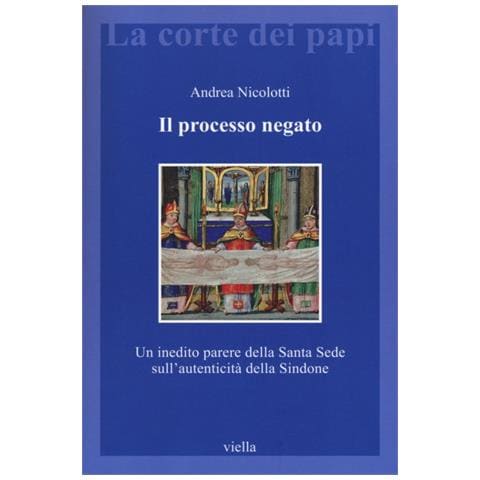Andrea Nicolotti - Il processo negato. Un inedito parere della Santa Sede sull'autenticità della Sindone - Foto 2