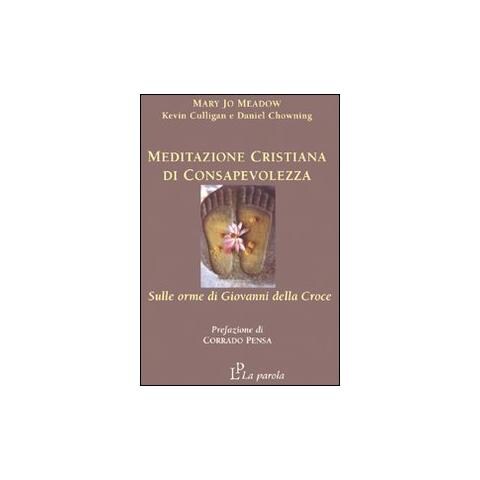 Mary J. Meadow - Meditazione cristiana di consapevolezza. Sulle orme di Giovanni della Croce - Foto 1