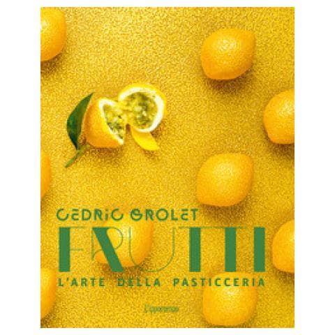 Cédric Grolet - Frutti. L'arte Della Pasticceria - Foto 1