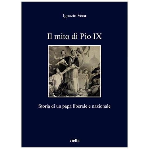 Ignazio Veca - Il Mito Di Pio Ix. Storia Di Un Papa Liberale E Nazionale - Foto 2