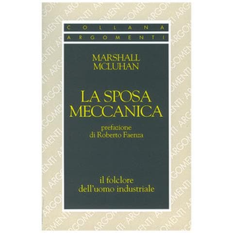 Marshall Mcluhan - La Sposa Meccanica. Il Folklore Dell'uomo Industriale - Foto 2