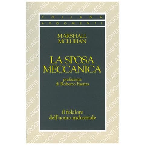 Marshall Mcluhan - La Sposa Meccanica. Il Folklore Dell'uomo Industriale - Foto 1