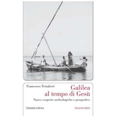 Francesco Testaferri - Galilea Al Tempo Di Gesù. Nuove Scoperte Archeologiche E Prospettive - Foto 2