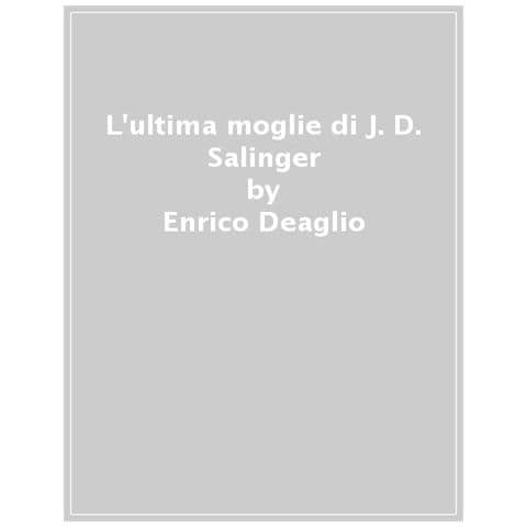 Enrico Deaglio - L'ultima Moglie Di J. D. Salinger - Foto 1