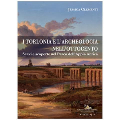 Jessica Clementi - I Torlonia E L'archeologia Nell'ottocento. Scavi E Scoperte Nel Parco Dell'appia Antica - Foto 1