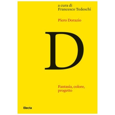 Francesco Tedeschi - Piero Dorazio. Fantasia, colore, progetto. Riflessioni sull'opera dell'artista nel contesto dell'arte degli anni Quaranta-Sessanta - Foto 1