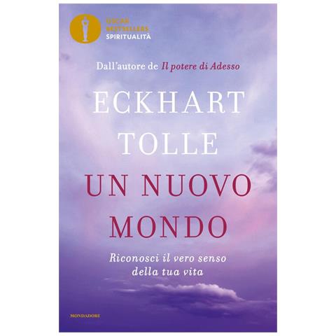 Eckhart Tolle - Un Nuovo Mondo. Riconosci Il Vero Senso Della Tua Vita - Foto 2
