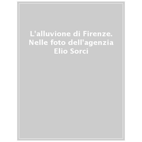 Angela Madesani - L'alluvione di Firenze. Nelle foto dell'agenzia Elio Sorci. Ediz. illustrata - Foto 1