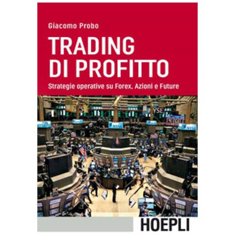 Giacomo Probo - Trading Di Profitto. Strategie Operative Su Forex, Azioni E Future - Foto 2