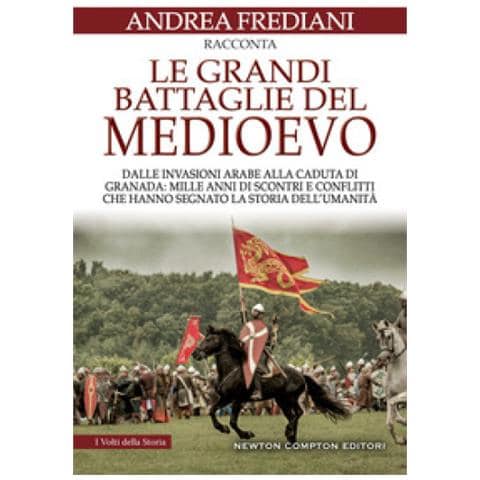 Andrea Frediani - Le Grandi Battaglie Del Medioevo. Dalle Invasioni Arabe Alla Caduta Di Granada: Mille Anni Di Scontri E Conflitti Che Hanno Segnato La Storia Dell'umanità - Foto 1