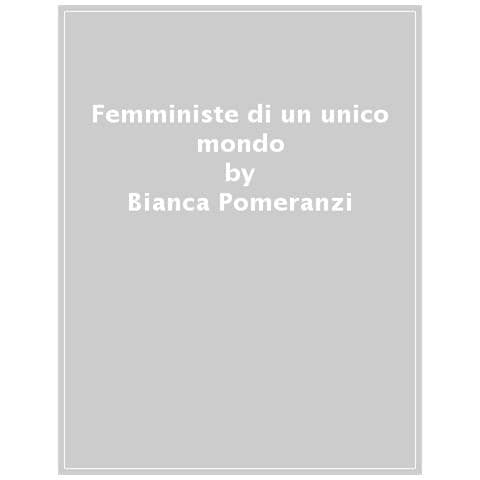Bianca Pomeranzi - Femministe Di Un Unico Mondo - Foto 1