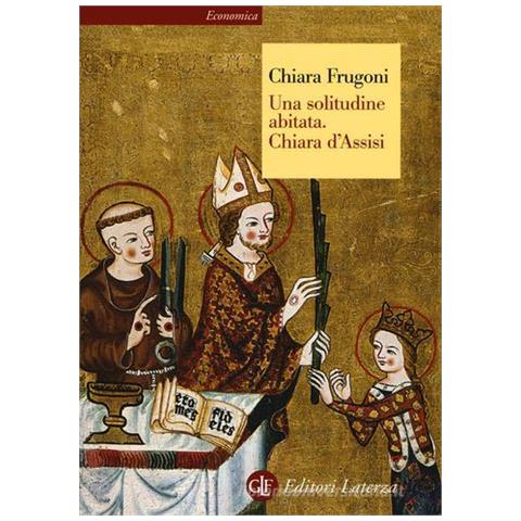 Chiara Frugoni - Una solitudine abitata. Chiara d'Assisi - Foto 1