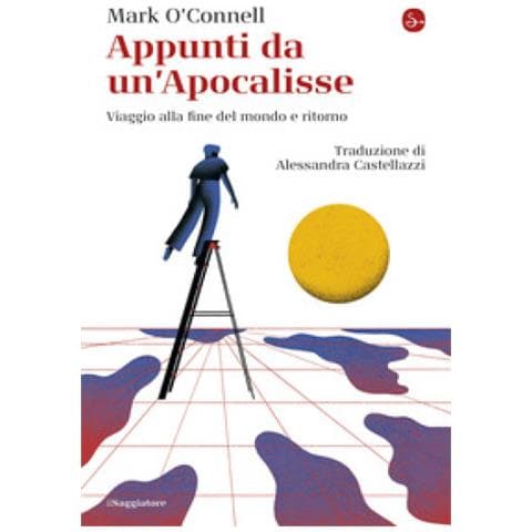 Mark O'connell - Appunti Da Un'apocalisse. Viaggio Alla Fine Del Mondo E Ritorno - Foto 1