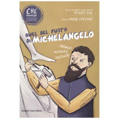 Angelo Coccaro - Quel Bel Fusto Di Michelangelo. Che Meraviglia! Conoscere E Capire L'arte. Con Qr Code - Foto 1