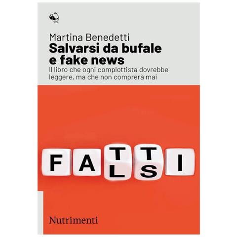 Martina Benedetti - Salvarsi Da Bufale E Fake News. Il Libro Che Ogni Complottista Dovrebbe Leggere, Ma Che Non Comprerà Mai - Foto 2