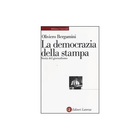 Oliviero Bergamini - La democrazia della stampa. Storia del giornalismo - Foto 1