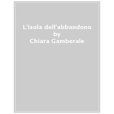 Chiara Gamberale - L'Isola Dell'Abbandono - Disponibile dal 13/02/2019 - Foto 1