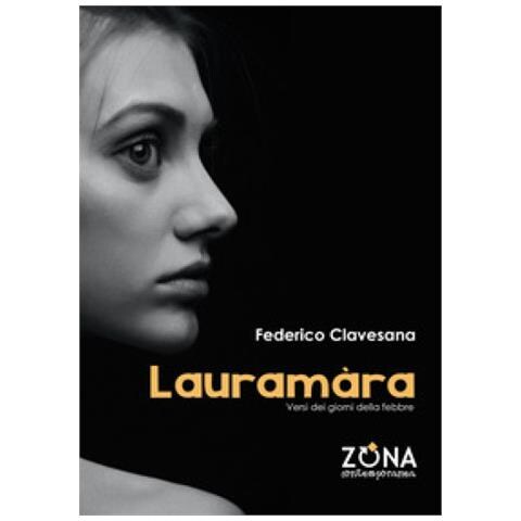 Federico Clavesana - Lauramàra. Versi Dei Giorni Della Febbre - Foto 1