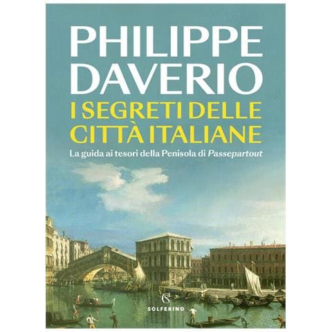 Philippe Daverio - I segreti delle città italiane. La guida ai tesori della Penisola di Passepartout - Foto 1