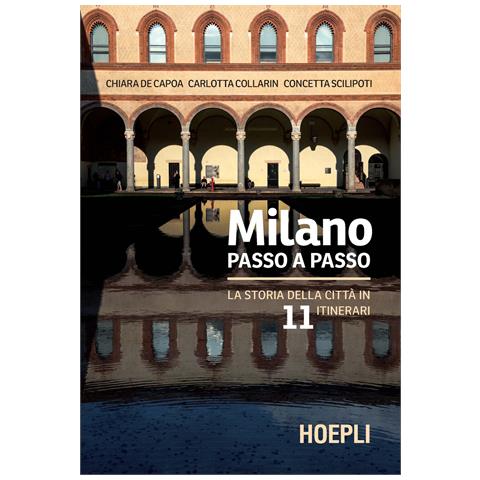 Chiara De Capoa - Milano passo a passo. La storia della città in 11 itinerari - Foto 1