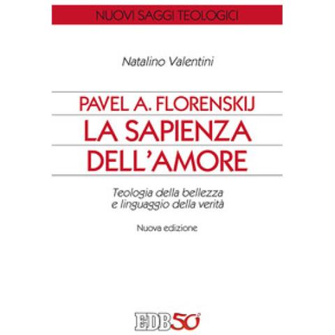 Natalino Valentini - Pavel A. Florenskij: la sapienza dell'amore. Teologia della bellezza e linguaggio della verità. Nuova ediz. - Foto 2