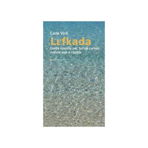 Carla Virili - Lefkada. Guida insolita per turisti curiosi. Notizie utili e ricette - Foto 2
