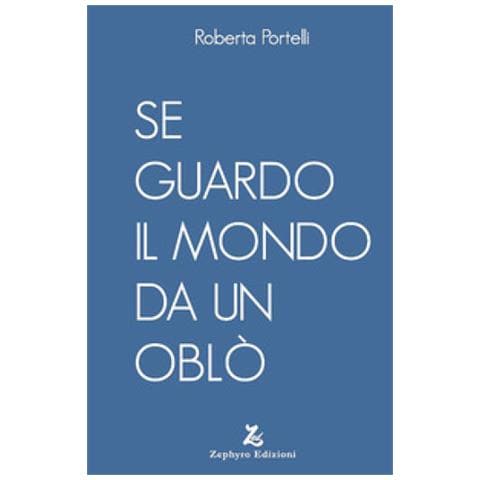Roberta Portelli - Se Guardo Il Mondo Da Un Oblò - Foto 1