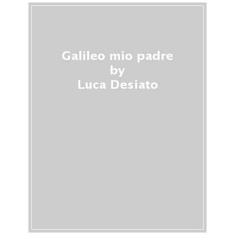 Luca Desiato - Galileo Mio Padre - Foto 1