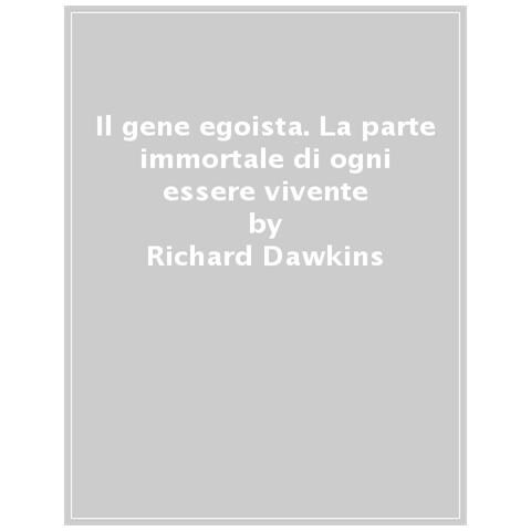 Richard Dawkins - Il Gene Egoista. La Parte Immortale Di Ogni Essere Vivente - Foto 1