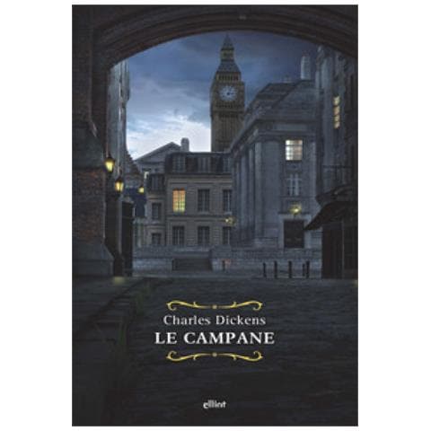 Charles Dickens - Le Campane. Storia Fantastica Di Campane Annuncianti La Fine Di Un Anno E Il Principio Dell'altro - Foto 1