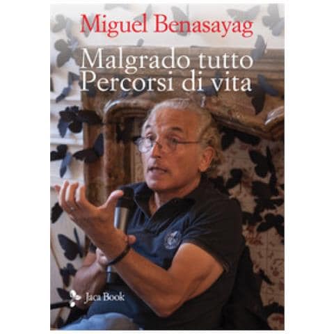 Miguel Benasayag - Malgrado Tutto. Percorsi Di Vita - Foto 1