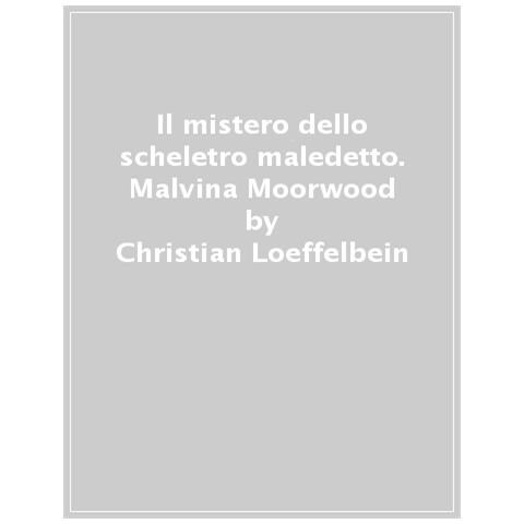 Christian Loeffelbein - Il Mistero Dello Scheletro Maledetto. Malvina Moorwood - Foto 1