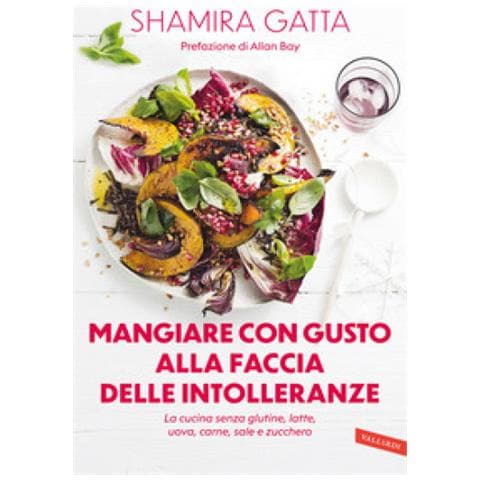 Mangiare Con Gusto Alla Faccia Delle Intolleranze. La Cucina Senza Glutine, Latte, Uova, Carne, Sale E Zucchero. Mangiare Bene E Goloso In Barba A Tutte Le Intolleranze, Allergie E Quant'altro - Foto 1