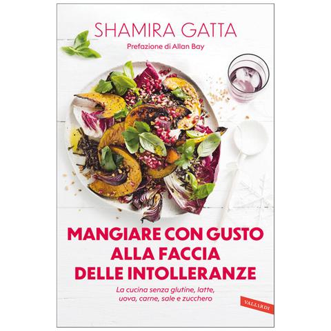 Mangiare Con Gusto Alla Faccia Delle Intolleranze. La Cucina Senza Glutine, Latte, Uova, Carne, Sale E Zucchero. Mangiare Bene E Goloso In Barba A Tutte Le Intolleranze, Allergie E Quant'altro - Foto 2