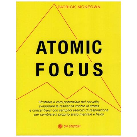 Patrick McKeown - Atic focus. Sfruttare il vero potere del cervello, sviluppare la resilienza contro lo stress e concentrarsi con semplici esercizi di respirazione per cambiare il proprio stato mentale e fisico - Foto 2