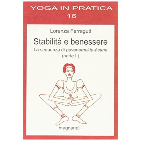 Lorenza Ferraguti - Stabilità e benessere. La sequenza di pavanamukta-âsana. Parte 2° - Foto 1