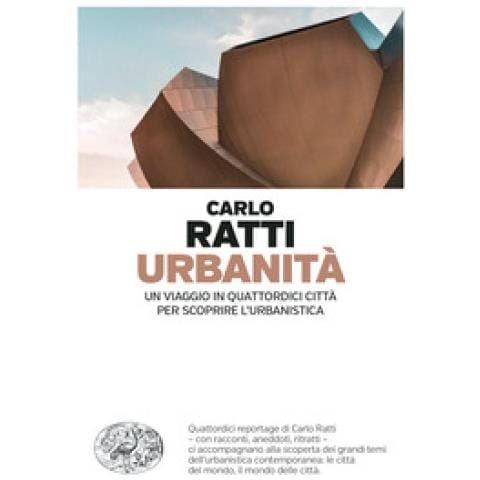 Carlo Ratti - Urbanità. Un Viaggio In Quattordici Città Per Scoprire L'urbanistica - Foto 1