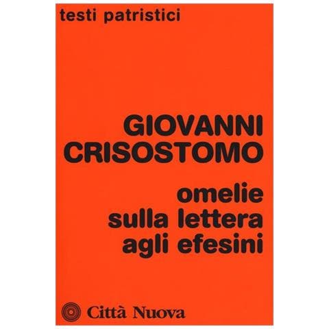San Giovanni Crisostomo - Omelie sulla lettera agli Efesini - Foto 1