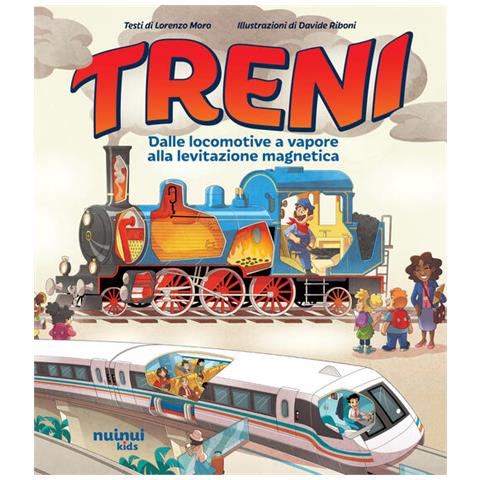 Lorenzo Moro - Treni. Dalle locomotive a vapore alla levitazione magnetica. Ediz. a colori - Foto 1