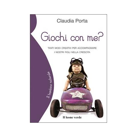 Claudia Porta - Giochi con me? Tanti modi creativi per accompagnare i nostri figli nella crescita - Foto 2