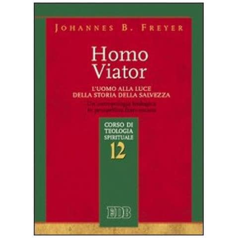 Johannes B. Freyer - Homo Viator. L'uomo Alla Luce Della Storia Della Salvezza. Un'antropologia Teologica In Prospettiva Francescana. Corso Di Teologia Spirituale. 12. - Foto 1