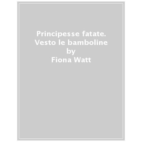 Fiona Watt - Le Fate Principesse. Con Adesivi - Foto 1