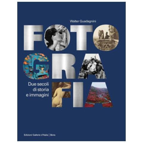 Walter Guadagnini - Fotografia. Due Secoli Di Storia E Immagini. Ediz. Illustrata - Foto 1