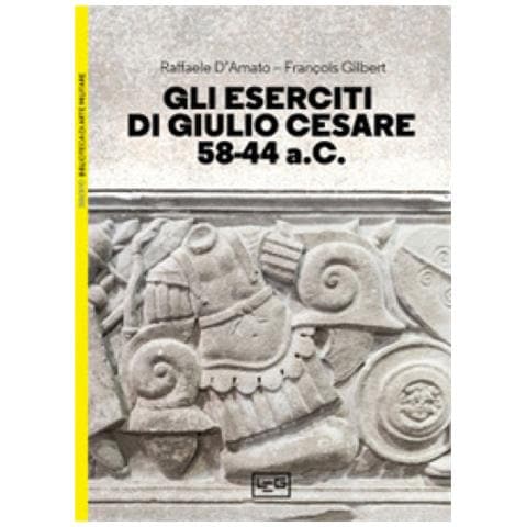 Raffaele D'Amato - Gli eserciti di Giulio Cesare 58-44 a.C. - Foto 1