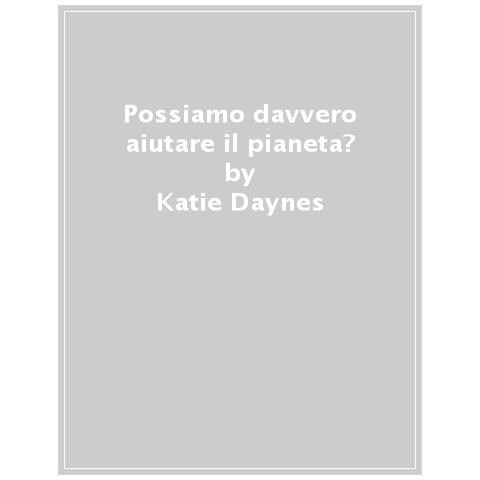 Katie Daynes - Possiamo Davvero Aiutare Il Pianeta? - Foto 1