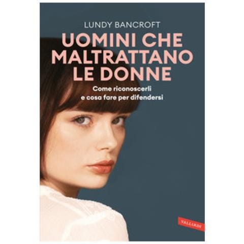 Lundy Bancroft - Uomini Che Maltrattano Le Donne. Come Riconoscerli E Cosa Fare Per Difendersi - Foto 1
